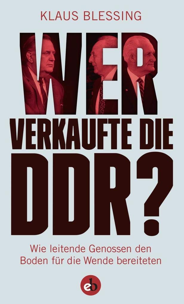 Artikelbild 1 des Artikels “Wer verkaufte die DDR? : wie leitende Genossen den Boden für die Wende bereiteten / Klaus Blessing “