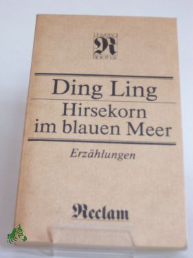 Artikelbild 1 des Artikels “Hirsekorn im blauen Meer : Erzählungen ; aus d. Chines. / Ding Ling. Ausw., Übers., Zeittaf. u. Anm. von Yang Enlin u. Konrad Herrmann “