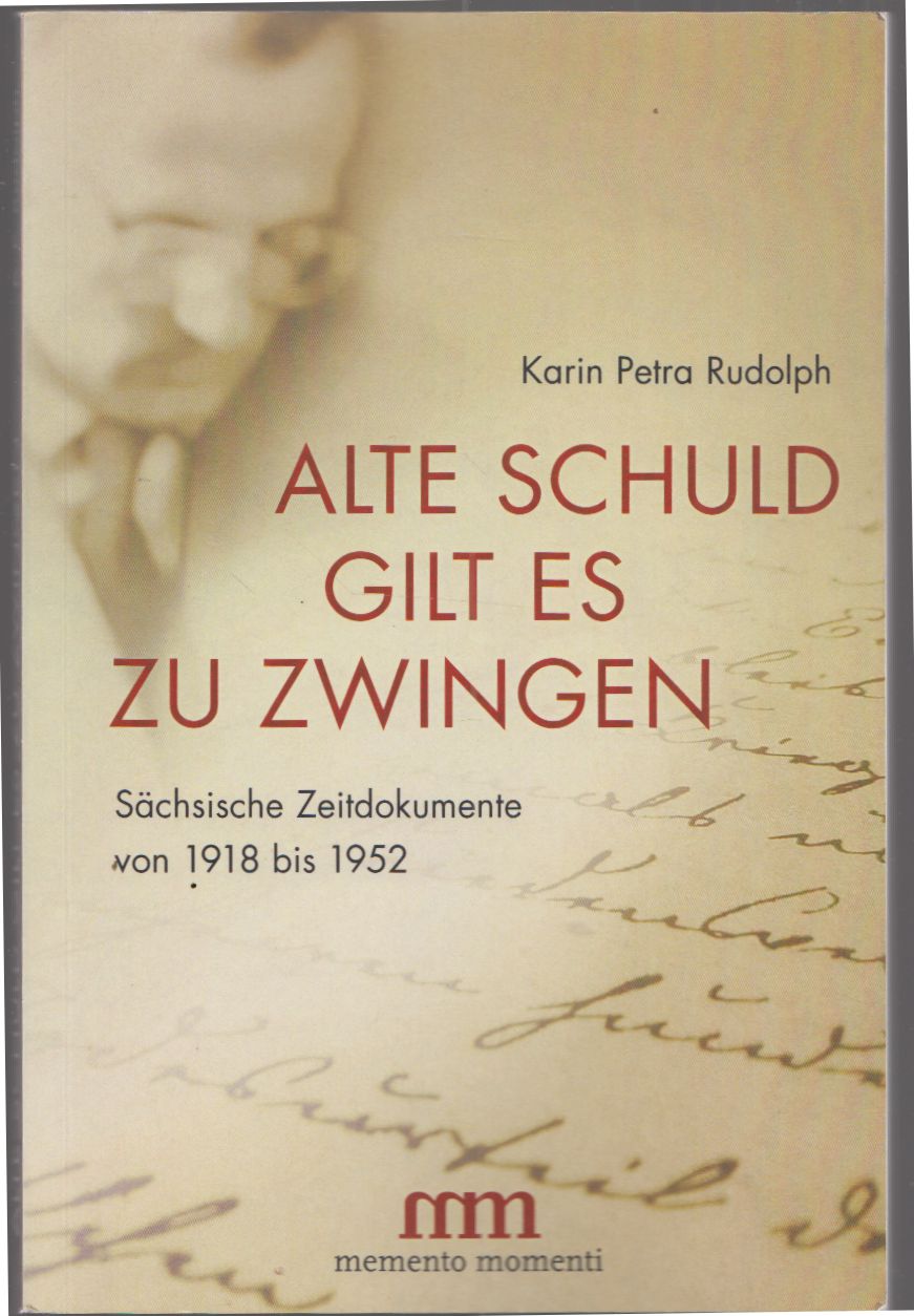 Artikelbild 1 des Artikels “Alte Schuld gilt es zu zwingen : sächsische Zeitdokumente von 1918 bis 1952 / Karin Petra Rudolph “