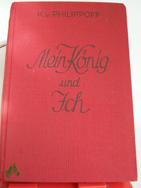 Artikelbild 1 des Artikels “Mein König und ich : Ein hist. Roman / K. v. Philippoff “