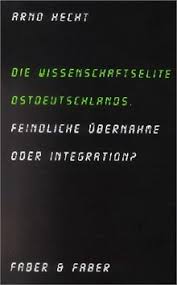 Artikelbild 1 des Artikels “Die Wissenschaftselite Ostdeutschlands : feindliche Übernahme oder
Integration? / Arno Hecht “