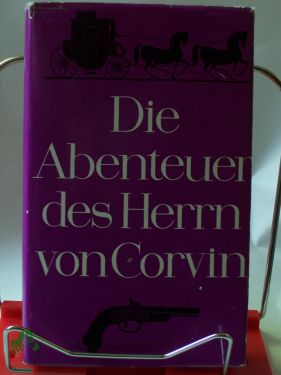 Artikelbild 1 des Artikels “Die Abenteuer des Herrn von Corvin : Aus seinen Lebenserinnerungen / von Corvin. Hrsg. von Hans Joachim Malberg “