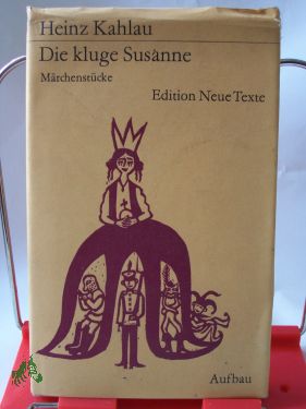 Artikelbild 1 des Artikels “Die kluge Susanne : Märchenstücke nach d. Gebrüdern Grimm / Heinz
Kahlau “