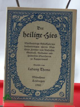 Artikelbild 1 des Artikels “Der heilige Hies, Merkwürdige Schicksale des hochwürdigen Herrn
Matthias Fottner von Ainhofen, Studiosi, Soldaten und späterhin
Pfarrherrn zu Rappertswyl - Erzählt von Ludwig Thoma - die
Zeichnungen zum 