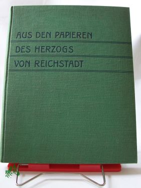 Artikelbild 1 des Artikels “Aus den Papieren des Herzogs von Reichstadt / Hrsg. von Jean de
Bourgoing “