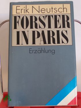 Artikelbild 1 des Artikels “Forster in Paris : Erzählung / Erik Neutsch. Mit e. Nachw. von Gerhard Steiner “