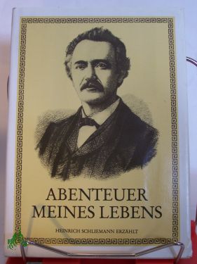 Artikelbild 1 des Artikels “Abenteuer meines Lebens / Heinrich Schliemann erzählt “